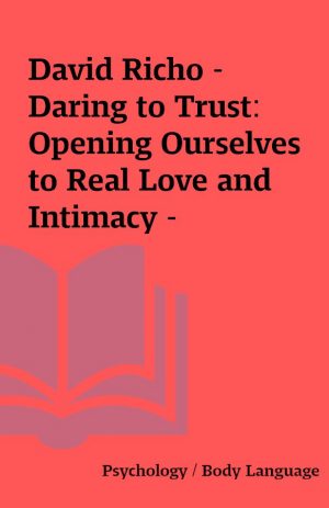 David Richo – Daring to Trust: Opening Ourselves to Real Love and Intimacy –