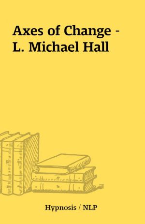 Axes of Change – L. Michael Hall