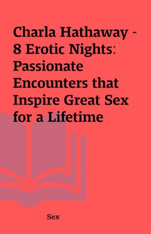 Charla Hathaway – 8 Erotic Nights: Passionate Encounters that Inspire Great Sex for a Lifetime