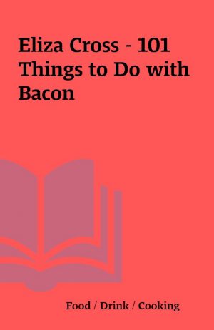 Eliza Cross – 101 Things to Do with Bacon