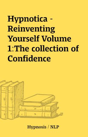 Hypnotica – Reinventing Yourself Volume 1:The collection of Confidence