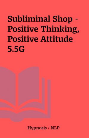 Subliminal Shop – Positive Thinking, Positive Attitude 5.5G