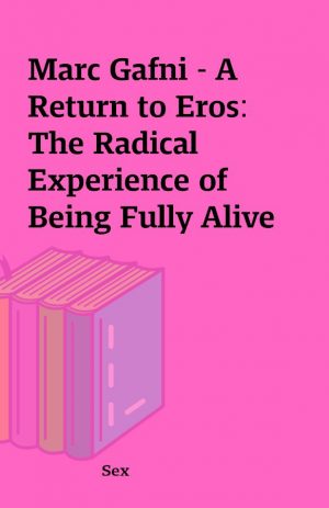 Marc Gafni – A Return to Eros: The Radical Experience of Being Fully Alive