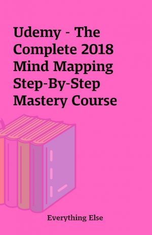 Udemy – The Complete 2018 Mind Mapping Step-By-Step Mastery Course