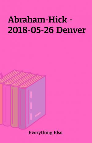 Abraham-Hick –  2018-05-26 Denver