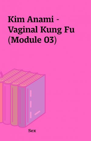 Kim Anami – Vaginal Kung Fu (Module 03)