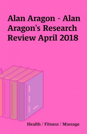 Alan Aragon – Alan Aragon’s Research Review April 2018