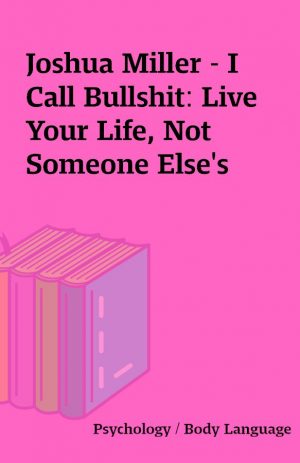 Joshua Miller – I Call Bullshit: Live Your Life, Not Someone Else’s