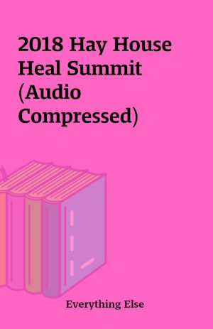 2018 Hay House Heal Summit (Audio Compressed)