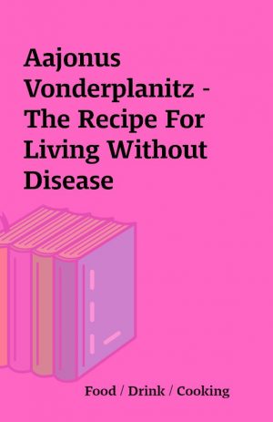 Aajonus Vonderplanitz – The Recipe For Living Without Disease