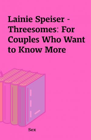 Lainie Speiser – Threesomes: For Couples Who Want to Know More