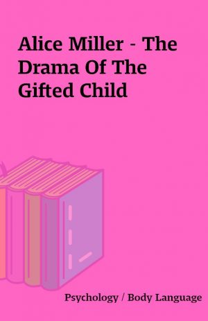 Alice Miller – The Drama Of The Gifted Child