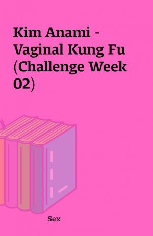 Kim Anami – Vaginal Kung Fu (Challenge Week 02)