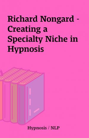 Richard Nongard – Creating a Specialty Niche in Hypnosis