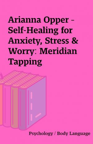 Arianna Opper – Self-Healing for Anxiety, Stress & Worry: Meridian Tapping