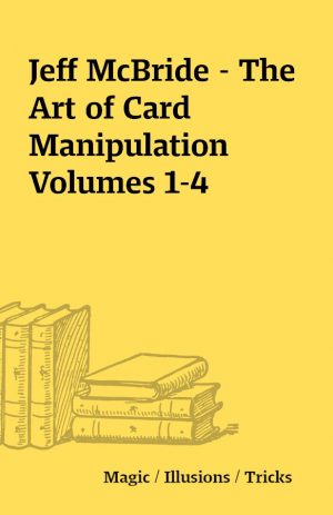 Jeff McBride – The Art of Card Manipulation Volumes 1-4