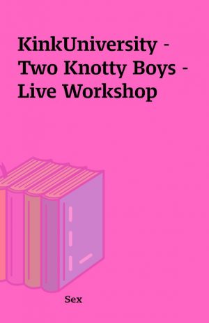 KinkUniversity – Two Knotty Boys – Live Workshop