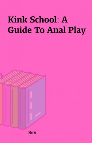 Kink School: A Guide To Anal Play