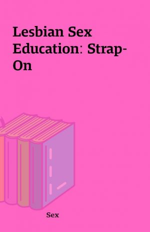 Lesbian Sex Education: Strap-On