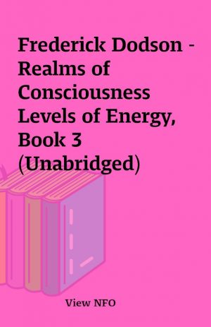 Frederick Dodson – Realms of Consciousness Levels of Energy, Book 3 (Unabridged)