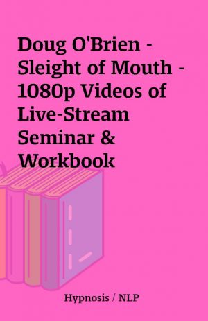 Doug O’Brien – Sleight of Mouth – 1080p Videos of Live-Stream Seminar & Workbook