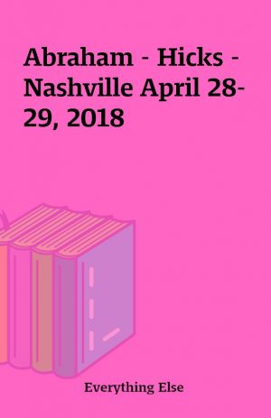 Abraham – Hicks –  Nashville April 28-29, 2018