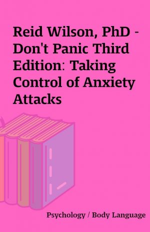 Reid Wilson, PhD – Don’t Panic Third Edition: Taking Control of Anxiety Attacks