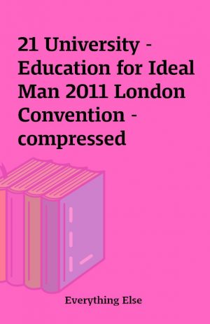 21 University – Education for Ideal Man 2011 London Convention – compressed