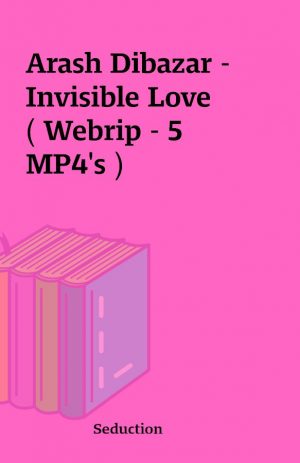 Arash Dibazar – Invisible Love ( Webrip – 5  MP4’s )