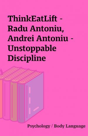 ThinkEatLift – Radu Antoniu, Andrei Antoniu – Unstoppable Discipline