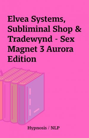 Elvea Systems, Subliminal Shop & Tradewynd – Sex Magnet 3 Aurora Edition