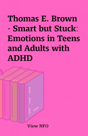 Thomas E. Brown – Smart but Stuck: Emotions in Teens and Adults with ADHD