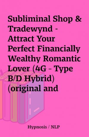 Subliminal Shop & Tradewynd – Attract Your Perfect Financially Wealthy Romantic Lover (4G – Type B/D Hybrid) (original and custom hybrid)