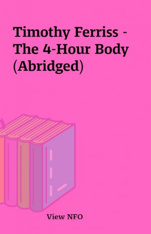 Timothy Ferriss – The 4-Hour Body (Abridged)