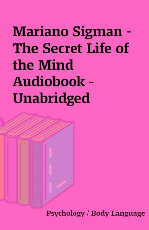 Mariano Sigman – The Secret Life of the Mind Audiobook – Unabridged