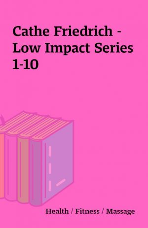 Cathe Friedrich – Low Impact Series 1-10