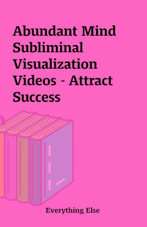 Abundant Mind Subliminal Visualization Videos – Attract Success