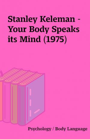 Stanley Keleman – Your Body Speaks its Mind (1975)