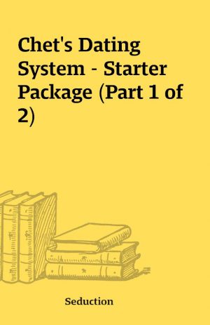 Chet’s Dating System – Starter Package (Part 1 of 2)