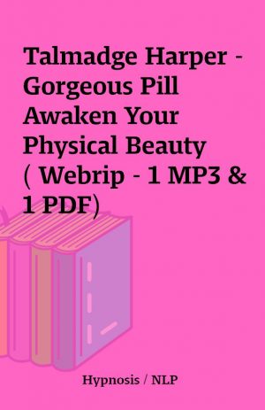 Talmadge Harper – Gorgeous Pill Awaken Your Physical Beauty ( Webrip – 1 MP3 & 1 PDF)