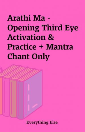 Arathi Ma – Opening Third Eye Activation & Practice + Mantra Chant Only