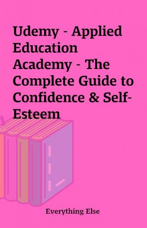 Udemy – Applied Education Academy – The Complete Guide to Confidence & Self-Esteem