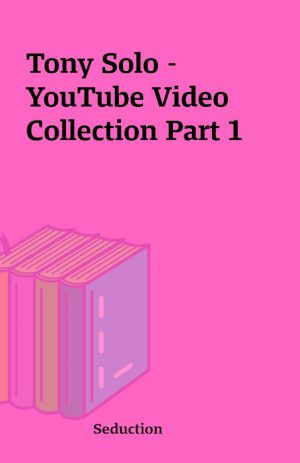 Tony Solo – YouTube Video Collection Part 1