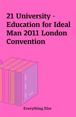 21 University – Education for Ideal Man 2011 London Convention