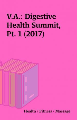 V.A.: Digestive Health Summit, Pt. 1 (2017)