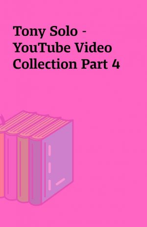 Tony Solo – YouTube Video Collection Part 4