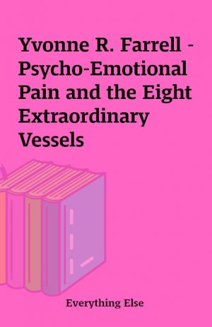 Yvonne R. Farrell – Psycho-Emotional Pain and the Eight Extraordinary Vessels