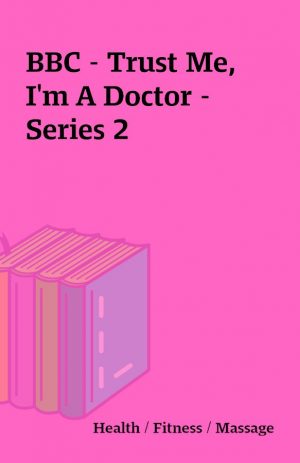 BBC – Trust Me, I’m A Doctor – Series 2