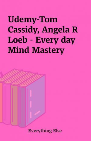 Udemy-Tom Cassidy, Angela R Loeb – Every day Mind Mastery