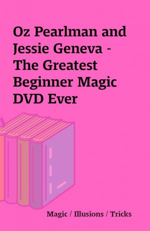 Oz Pearlman and Jessie Geneva – The Greatest Beginner Magic DVD Ever